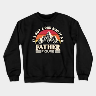 Its Not A Dad Bod Its A Father Figure Mountain Crewneck Sweatshirt